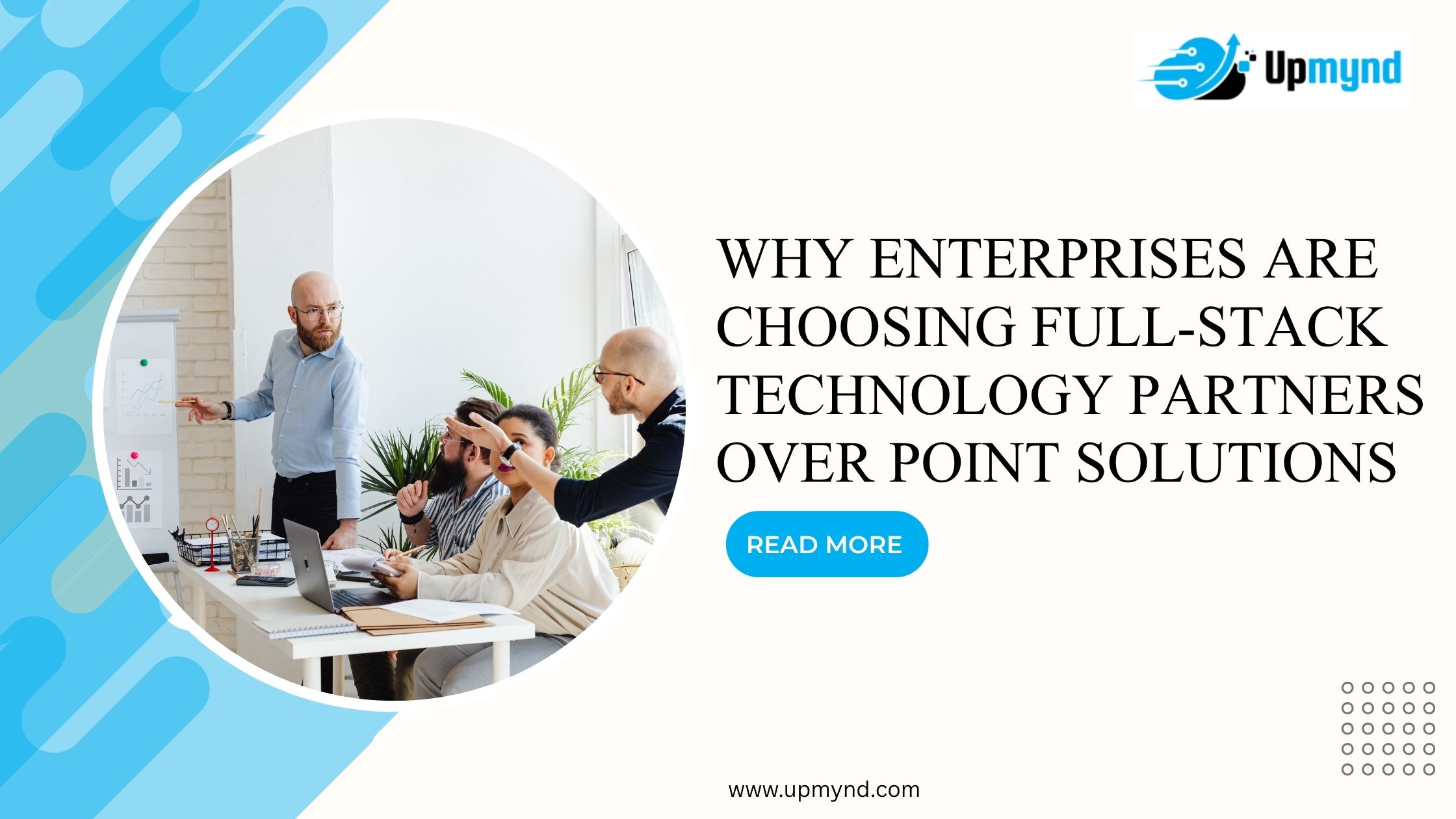 Why Enterprises Are Choosing Full-Stack Technology Partners Over Point Solutions